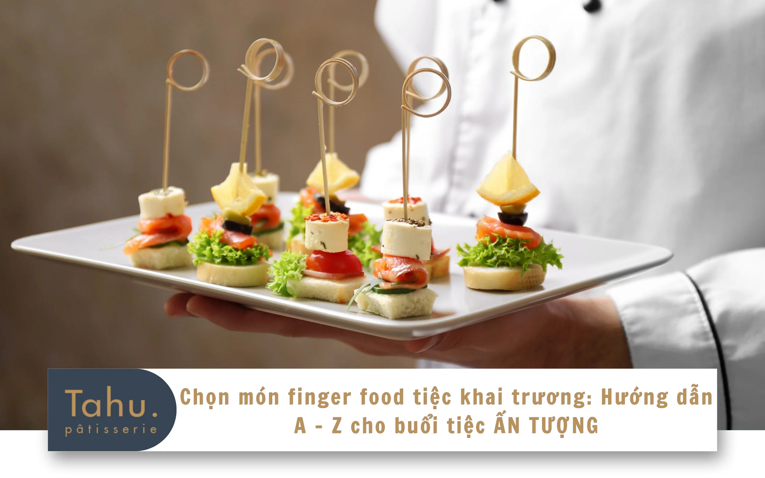 Chọn món finger food tiệc khai trương – Hướng dẫn A – Z cho buổi tiệc ẤN TƯỢNG