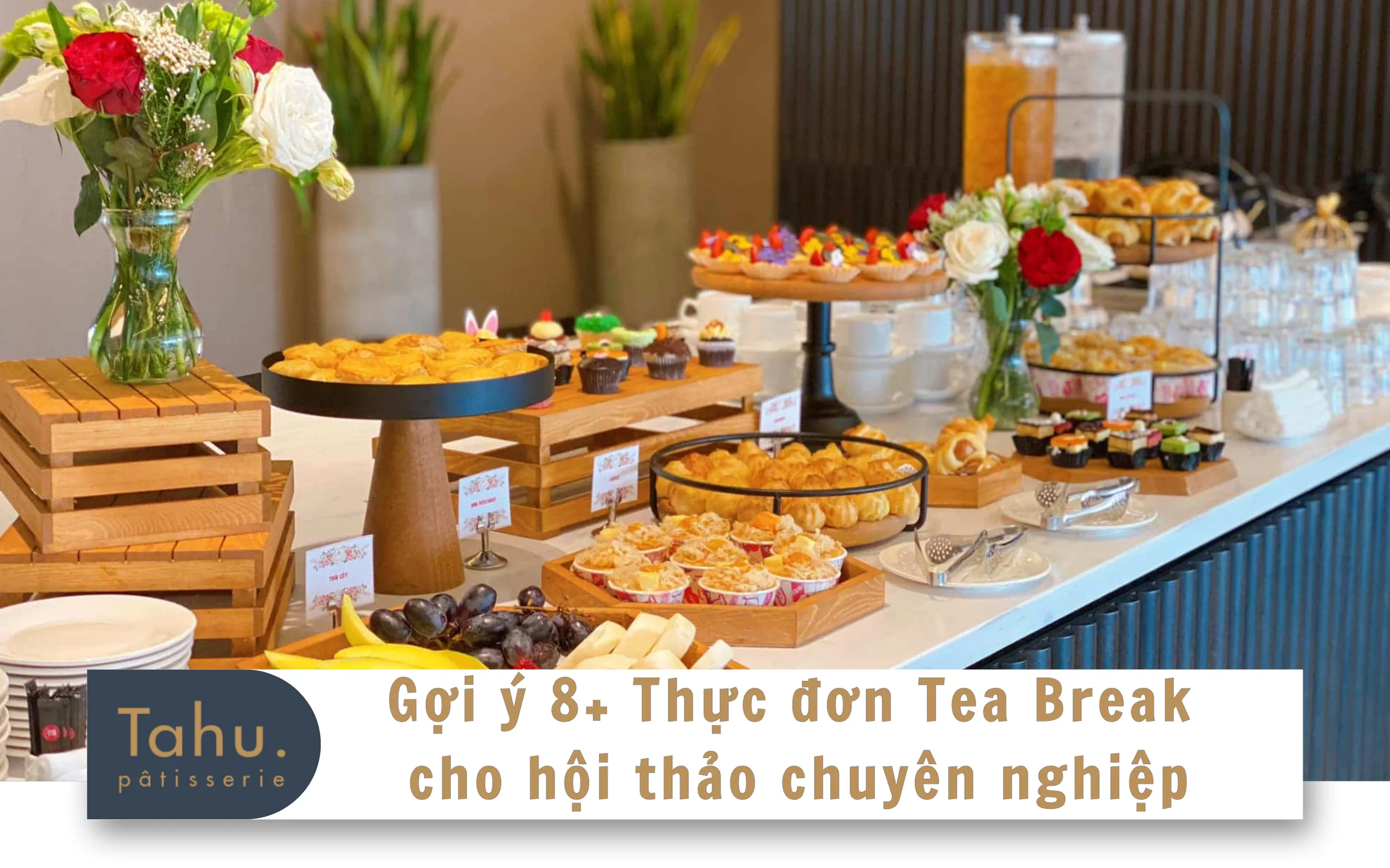 Gợi ý 3+ Thực đơn Tea Break cho hội thảo chuyên nghiệp
