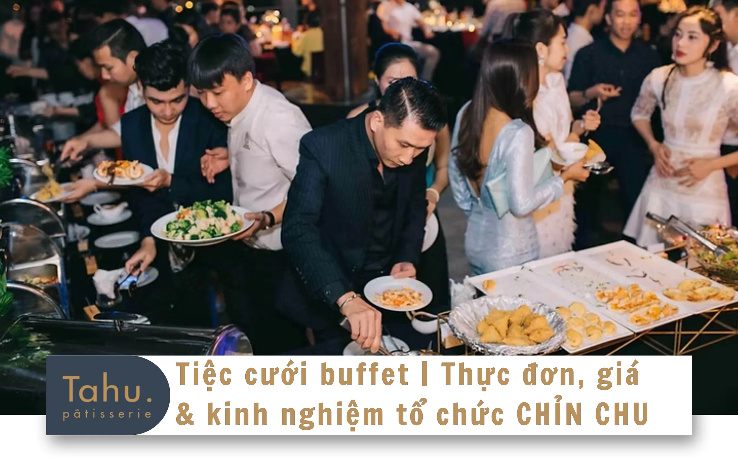 Tiệc cưới buffet | Thực đơn, giá & kinh nghiệm tổ chức CHỈN CHU