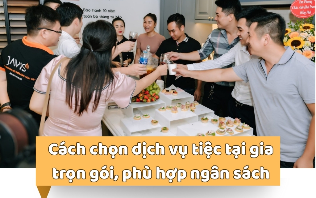 Cách chọn dịch vụ tiệc tại gia trọn gói phù hợp ngân sách