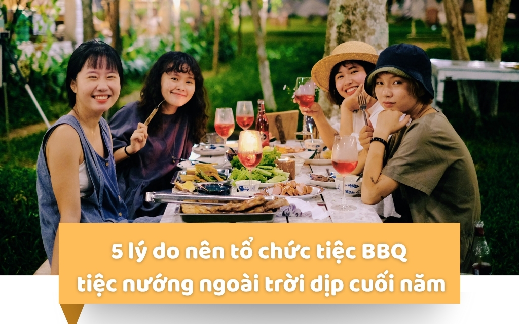5 lý do nên tổ chức tiệc BBQ tiệc nướng ngoài trời dịp cuối năm
