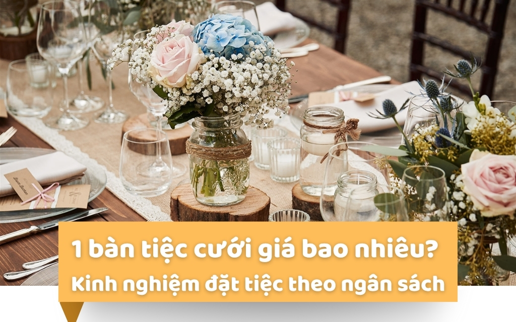 1 bàn tiệc cưới giá bao nhiêu? Kinh nghiệm đặt tiệc theo ngân sách