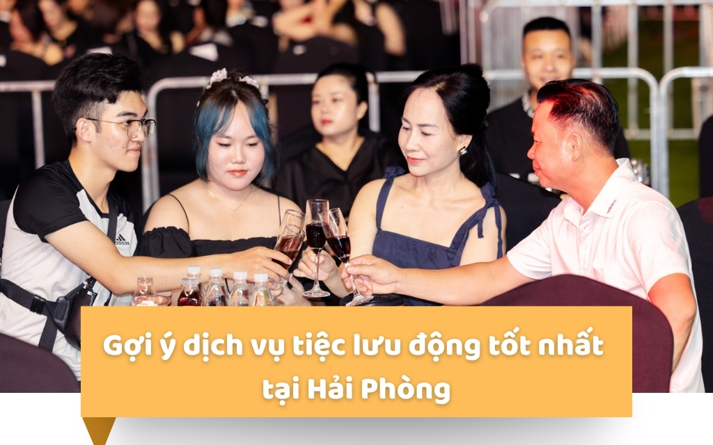 Gợi ý dịch vụ tiệc lưu động tốt nhất Hải Phòng | Báo giá mới nhất