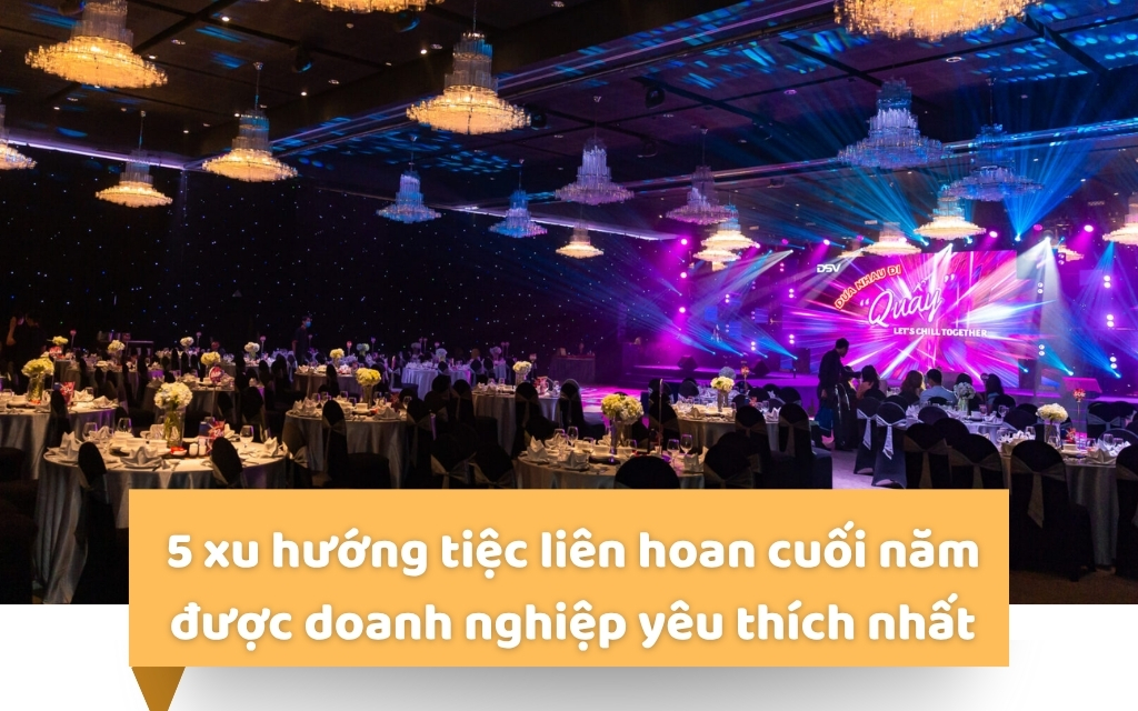 5 xu hướng tiệc liên hoan cuối năm được doanh nghiệp yêu thích nhất